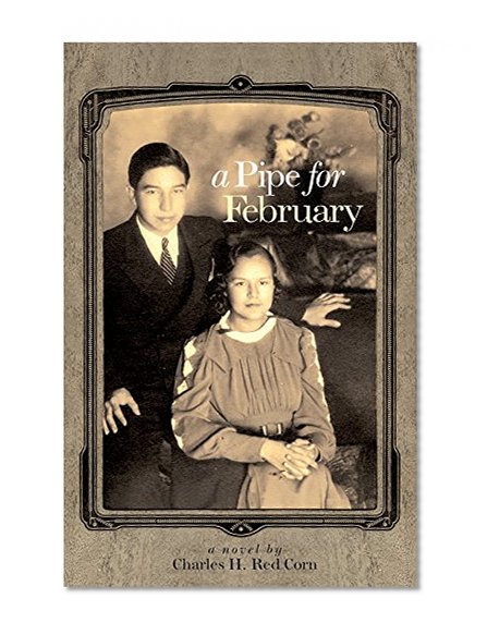 A Pipe for February: A Novel (American Indian Literature and Critical Studies Series)
