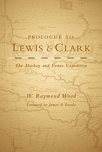 Prologue to Lewis and Clark: The Mackay and Evans Expedition