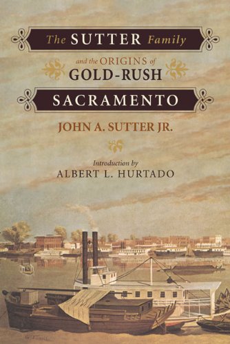 The Sutter Family and the Origins of Gold-Rush Sacramento