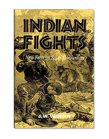 Indian Fights: New Facts on Seven Encounters