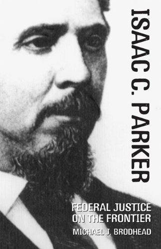 Isaac C. Parker: Federal Justice on the Frontier (Oklahoma Western Biographies)