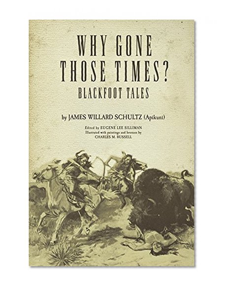 Why Gone Those Times?: Blackfoot Tales (The Civilization of the American Indian Series)