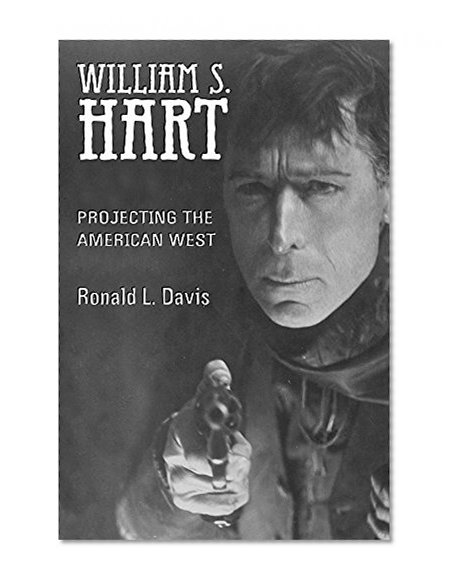 William S. Hart: Projecting the American West
