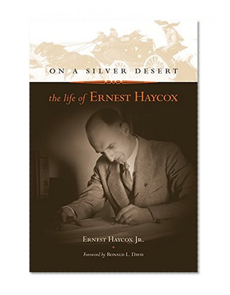 On a Silver Desert: The Life of Ernest Haycox