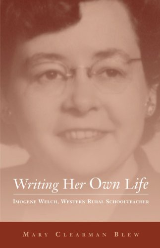 Writing Her Own Life: Imogene Welch, Western Rural Schoolteacher (Literature of the American West)