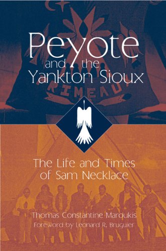 Peyote and the Yankton Sioux: The Life and Times of Sam Necklace (Civilization of the American Indian)
