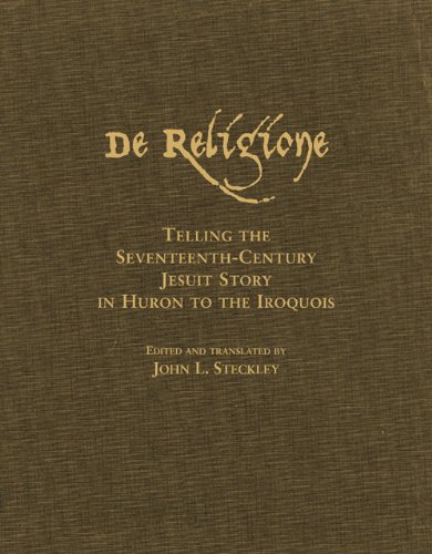 De Religione: Telling the Seventeenth-Century Jesuit Story in Huron to the Iroquois