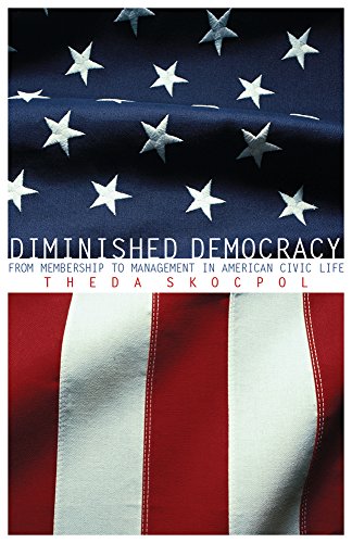 Diminished Democracy: From Membership to Management in American Civic Life (The Julian J. Rothbaum Distinguished Lecture Series)