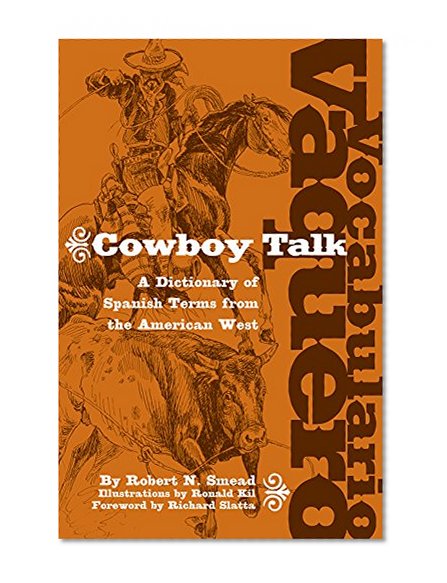 Vocabulario Vaquero/Cowboy Talk: A Dictionary of Spanish Terms from the American West