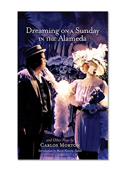 Dreaming on a Sunday in the Alameda and Other Plays (Chicana and Chicano Visions of the Americas series)