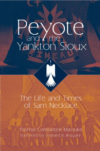 Peyote and the Yankton Sioux: The Life and Times of Sam Necklace