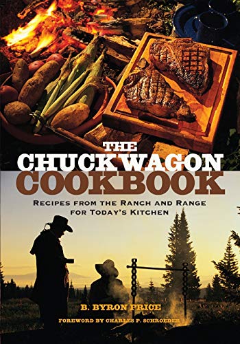 The Chuck Wagon Cookbook: Recipes from the Ranch and Range for Todayâ€™s Kitchen