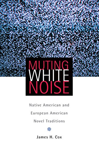 Muting White Noise: Native American and European American Novel Traditions (American Indian Literature and Critical Studies Series)