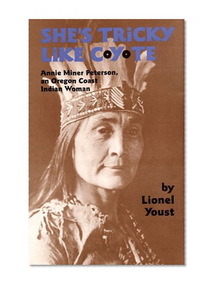 She's Tricky Like Coyote: Annie Miner Peterson, an Oregon Coast Indian Woman