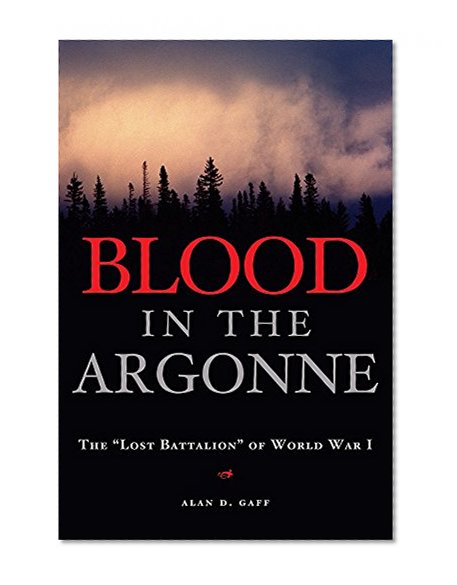 Blood in the Argonne: The "Lost Battalion" of World War I (Campaigns and Commanders Series)