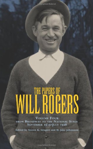 The Papers of Will Rogers: From Broadway to the National Stage September 1915-July 1928
