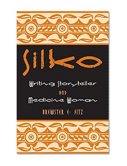 Silko: Writing Storyteller and Medicine Woman (American Indian Literature and Critical Studies Series)