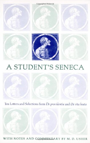 A Student's Seneca: Ten Letters and Selections from De Providentia and De Vita Beata