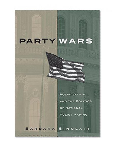 Party Wars: Polarization and the Politics of National Policy Making (The Julian J. Rothbaum Distinguished Lecture Series)