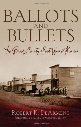 Ballots and Bullets: The Bloody County Seat Wars of Kansas
