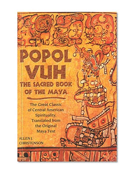Popol Vuh: The Sacred Book of the Maya: The Great Classic of Central American Spirituality, Translated from the Original Maya Text