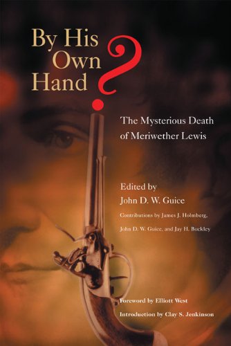 By His Own Hand?: The Mysterious Death of Meriwether Lewis