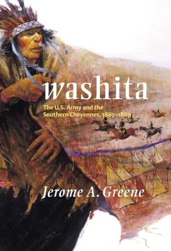 Washita: The U.S. Army and the Southern Cheyennes, 1867â€“1869 (Volume 3) (Campaigns and Commanders Series)