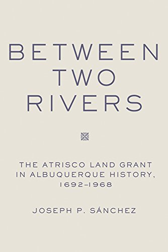 Between Two Rivers: The Atrisco Land Grant in Albuquerque