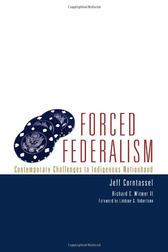 Forced Federalism: Contemporary Challenges to Indigenous Nationhood (American Indian Law and Policy Series)