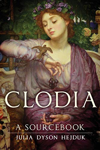 Clodia: A Sourcebook (Volume 33) (Oklahoma Series in Classical Culture)