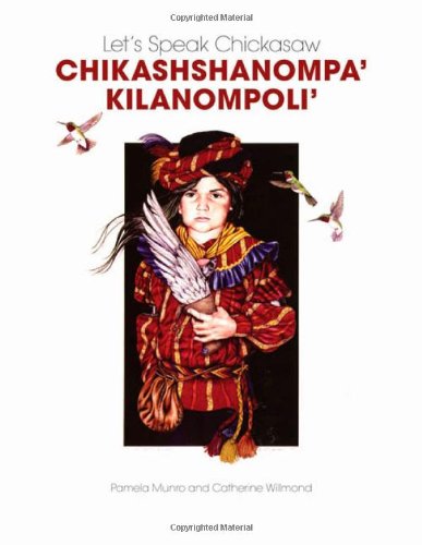 Let's Speak Chickasaw: Chikashshanompa' Kilanompoli'
