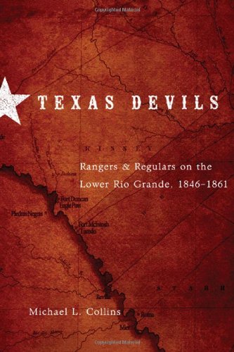 Texas Devils: Rangers and Regulars on the Lower Rio Grande, 1846-1861