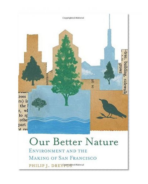 Our Better Nature: Environment and the Making of San Francisco