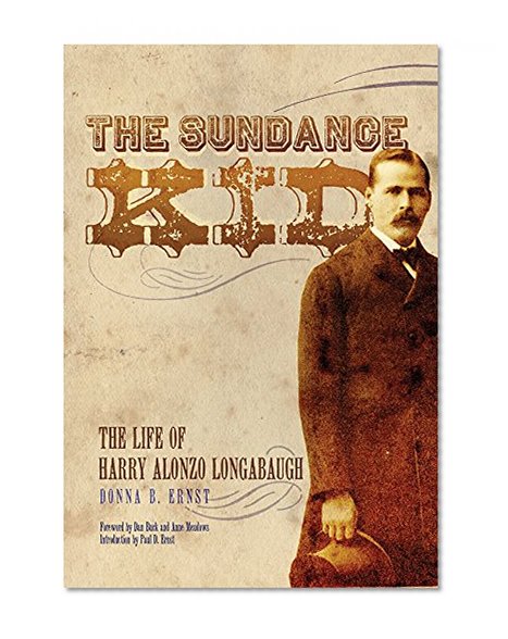 The Sundance Kid: The Life of Harry Alonzo Longabaugh