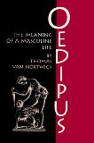 Oedipus: The Meaning of a Masculine Life (Oklahoma Series in Classical Culture)