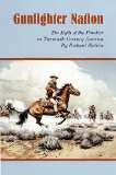 Gunfighter Nation: Myth of the Frontier in Twentieth-Century America, The