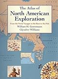 The Atlas of North American Exploration: From the Norse Voyages to the Race to the Pole