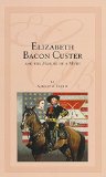 Elizabeth Bacon Custer and the Making of a Myth