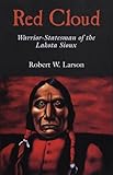 Red Cloud: Warrior-Statesman of the Lakota Sioux (The Oklahoma Western Biographies)