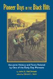 Pioneer Days in the Black Hills: Accurate History and Facts Related By One of the Early Day Pioneers