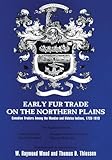 Early Fur Trade on the Northern Plains: Canadian Traders Among the Mandan and Hidatsa Indians, 1738-1818 (American Exploration and Travel Series)