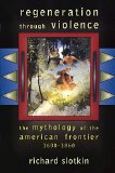 Regeneration Through Violence: The Mythology of the American Frontier, 1600â€“1860