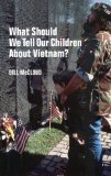 What Should We Tell Our Children About  Vietnam?