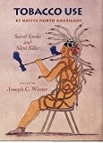 Tobacco Use by Native North Americans: Sacred Smoke and Silent Killer (The Civilization of the American Indian Series)