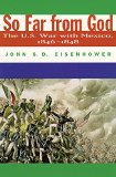 So Far From God: The U. S. War With Mexico, 1846–1848