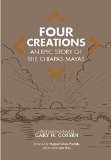 Four Creations: An Epic Story of the Chiapas Mayas (Civilization of the American Indian Series)