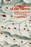 Conquest of the Sierra: Spaniards and Indians in Colonial Oaxaca