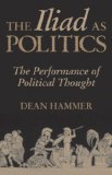 The Iliad as Politics: The Performance of Political Thought (Oklahoma Series in Classical Culture)
