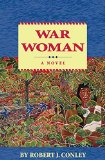 War Woman, A Novel (Robert Conley's Real People Series)