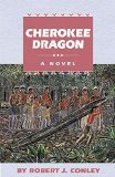 Cherokee Dragon: A Novel (Robert J. Conley's Real People Series)